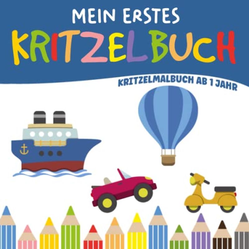 Mein erstes Kritzelbuch Kritzelmalbuch ab 1 Jahr: Kritzel und Malbuch I Automalbuch I Fahrzeuge ausmalen lernen I Ausmalbuch I Schöne Geschenke für 1 Jährige I Softcover