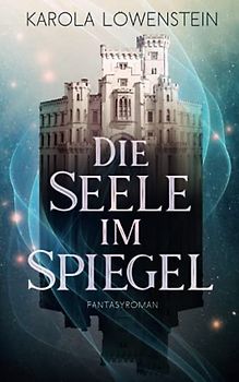 Die Seele im Spiegel: Fantasyroman