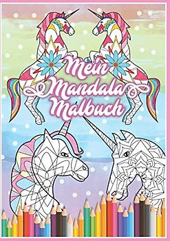 Mein Mandala Malbuch: 50 tolle Einhorn Mandalas für Kinder zum Ausmalen und als Kopiervorlage für PädagogInnen.