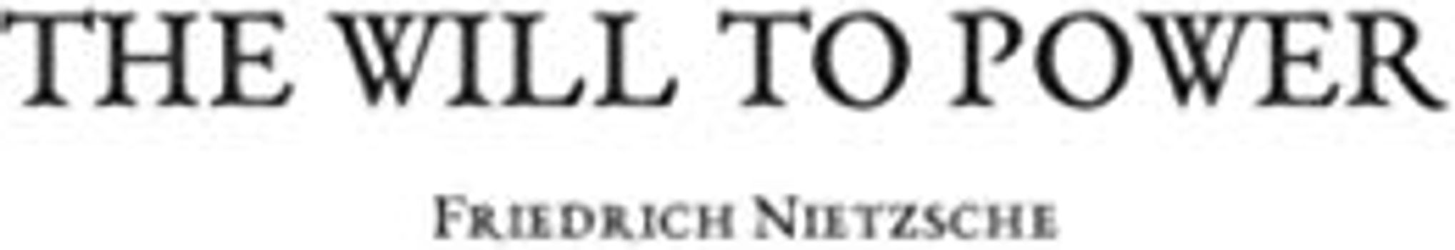 The Will To Power: An Attempted Transvaluation of All Values