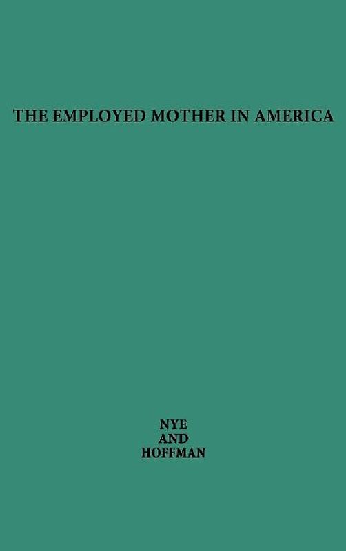 The Employed Mother in America.