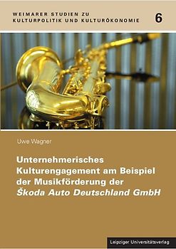 Unternehmerisches Kulturengagement am Beispiel der Musikförderung der Škoda Auto Deutschland GmbH