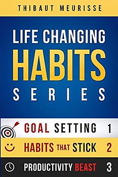 Life-Changing Habits Series: Your Personal Blueprint For Success And Happiness (Books 1-3)