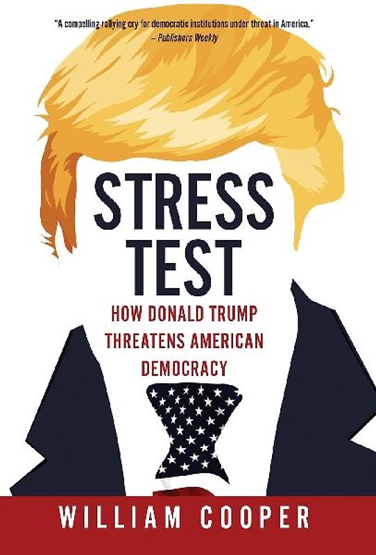 Stress Test: How Donald Trump Threatens American Democracy