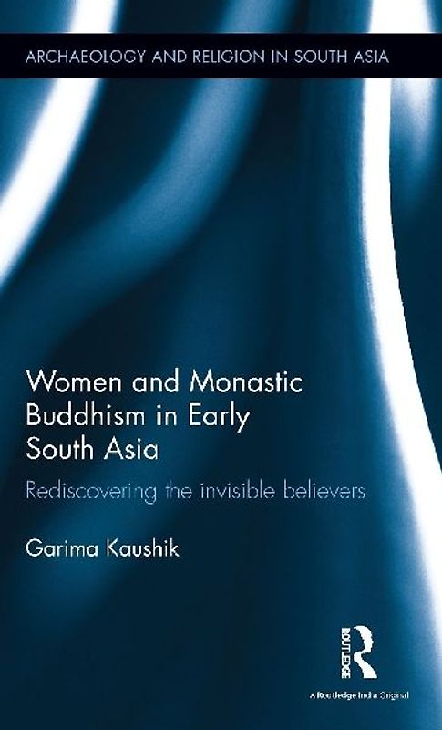 Women and Monastic Buddhism in Early South Asia