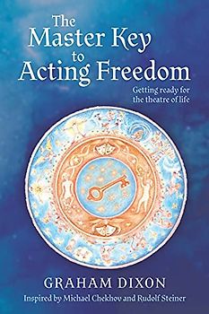 The Master Key to Acting Freedom: Getting Ready for the Theatre of Life