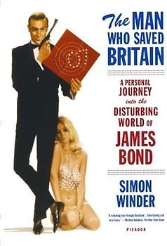 The Man Who Saved Britain: A Personal Journey Into the Disturbing World of James Bond - Simon Winder