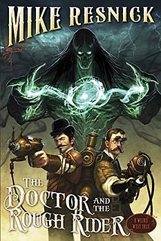 The Doctor and the Rough Rider (A Weird West Tale, Band 3)