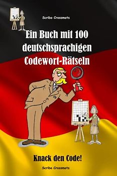 Ein Buch mit 100 deutschsprachigen Codewort-Rätseln: Knack den Code! (Codeword Puzzles, Band 4)