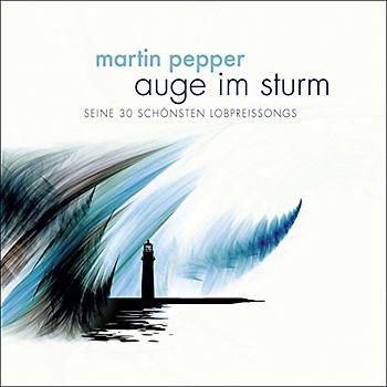 Martin Pepper - Auge im Sturm - Seine 30 schönsten Lobpreissongs