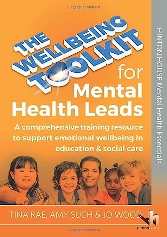 The Wellbeing Toolkit for Mental Health Leads: A comprehensive training resource to support emotional wellbeing in education & social care