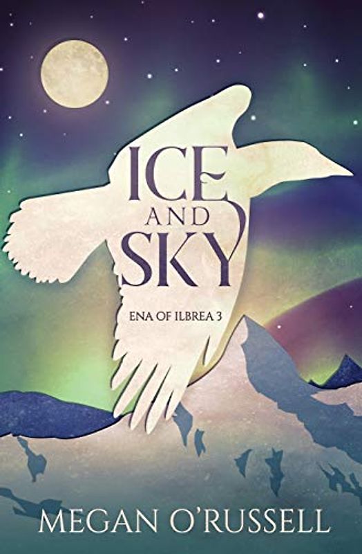 Ice and Sky (Ena of Ilbrea, Band 3)