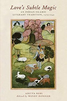 Love's Subtle Magic: An Indian Islamic Literary Tradition, 1379-1545