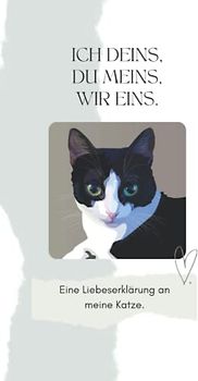 ICH DEINS, DU MEINS, WIR EINS: Eine Liebeserklärung an meine Katze. Liebevolles Katzenbuch für alle Katzenbesitzer, Katzenfreunde und Katzenliebhaber.