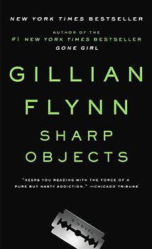 Sharp Objects: A Novel - Gillian Flynn