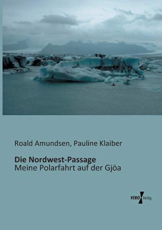 Die Nordwest-Passage: Meine Polarfahrt auf der Gjöa