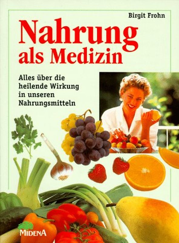 Nahrung als Medizin. Alles über die heilende Wirkung in unseren Nahrungsmitteln