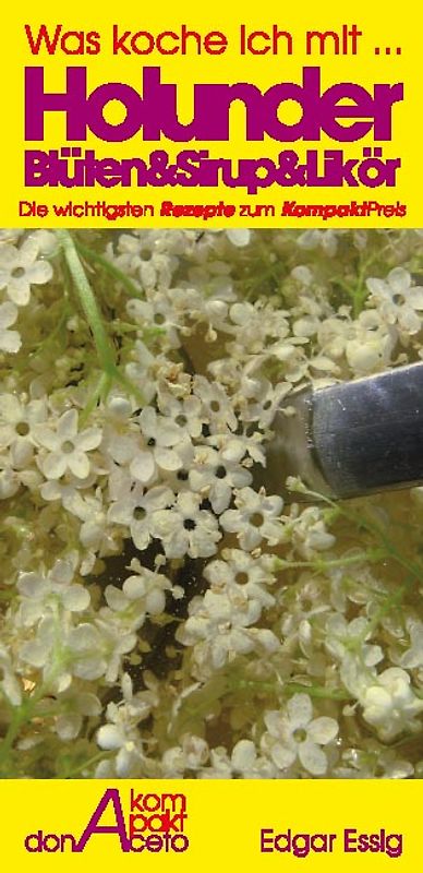 HolunderBlüten&Sirup&Likör - die 25 wichtigsten Rezepte