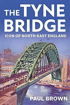 The Tyne Bridge: Icon of North-East England
