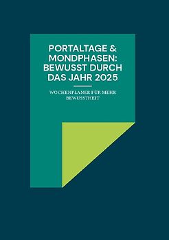 PORTALTAGE & MONDPHASEN: BEWUSST DURCH DAS JAHR 2025