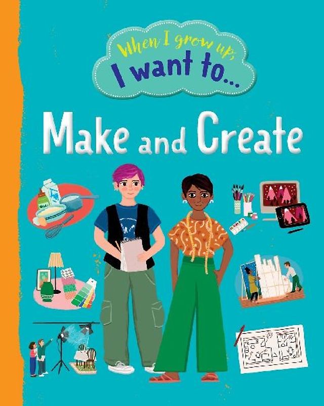 When I Grow Up I Want To Make And Create