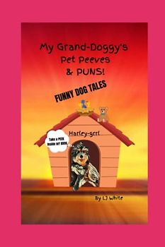 My Grand-Doggy's Pet Peeves and PUNS!: FUNNY DOG TALES