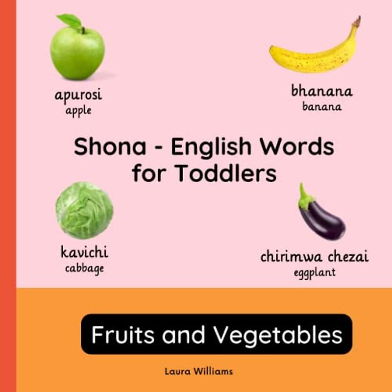 Shona - English Words for Toddlers - Fruits and Vegetables: Teach and Learn Shona For Kids and Beginners | Bilingual Picture Book with English ... Books for Children (English-Shona), Band 2)