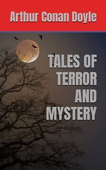 TALES OF TERROR AND MYSTERY: 1922 Gothic Horror Short Stories (Annotated)