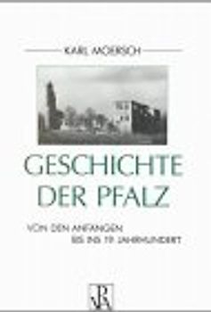 Geschichte der Pfalz. Von den Anfängen bis ins 19. Jahrhundert