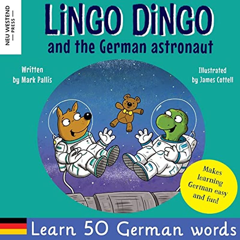Lingo Dingo and the German astronaut: Heartwarming and fun English German kids book to learn German for kids (learning German for children; bilingual ... the Story Powered Language learning method)