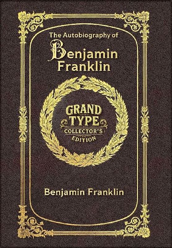 Large Print - The Autobiography of Benjamin Franklin - Grand Type Collector's Edition - Matte Hardcover with Dust Jacket