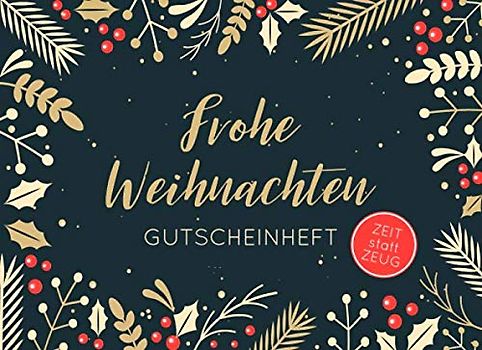 Frohe Weihnachten - Gutscheinheft. Zeit statt Zeug.: Kleines Gutscheinbuch zu Weihnachten mit 12 vollfarbigen Blanko-Gutscheinen zum selber Ausfüllen. ... mit weihnachtlichen Pflanzen in gold und rot