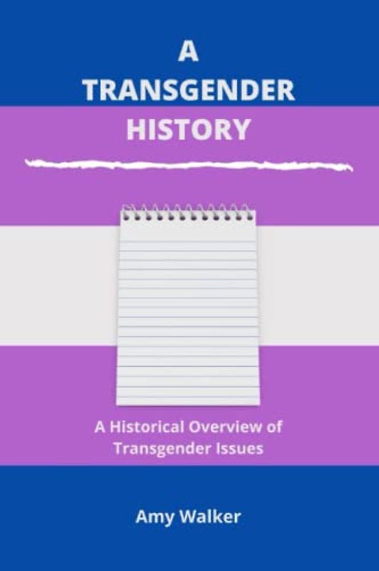 A TRANSGENDER HISTORY: A Historical Overview of Transgender Issues