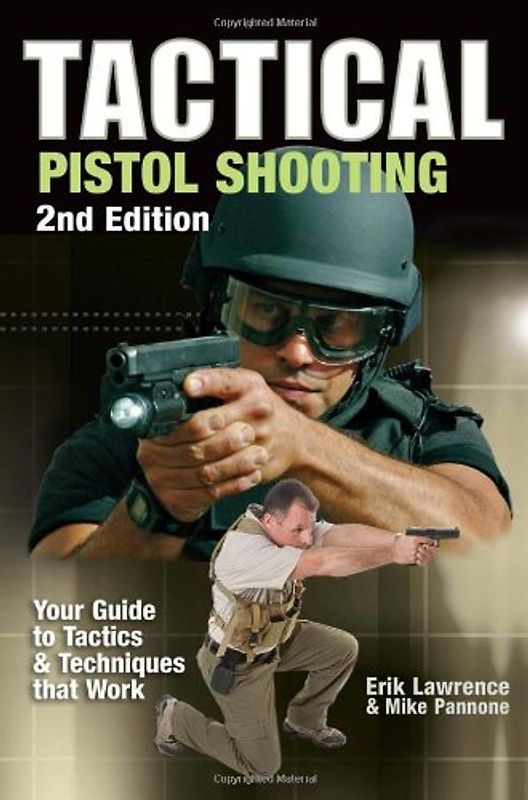 Tactical Pistol Shooting: Your Guide to Tactics That Work (Tactical Pistol Shooting: Your Guide to Tactics & Techniques) - Lawrence, Erik