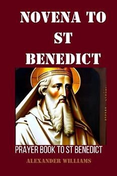 Novena to st Benedict: Prayer book to st Benedict