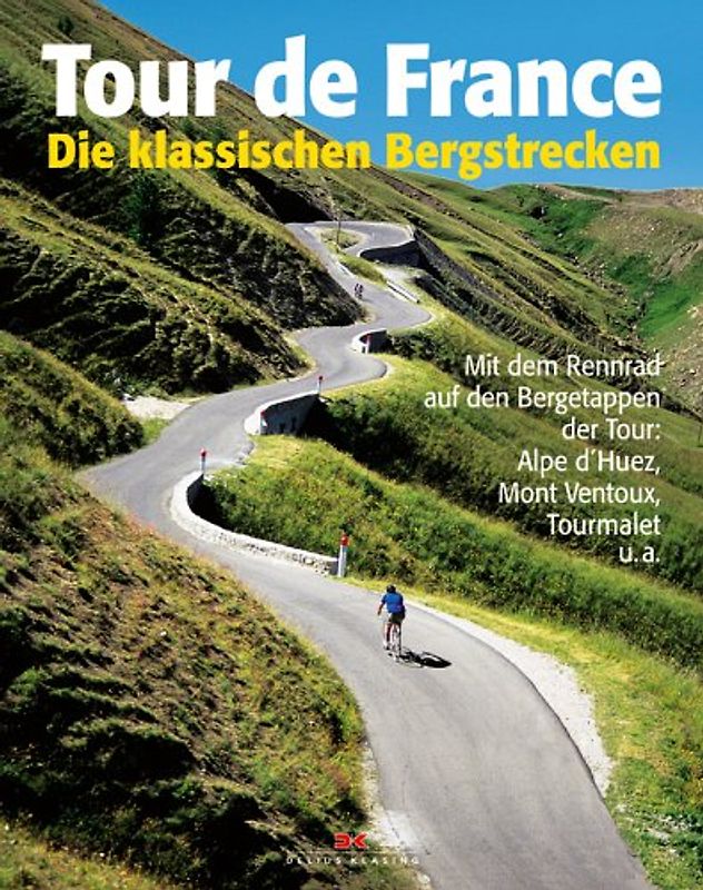 Tour de France: Die klassischen Bergstrecken. Mit dem Rennrad auf den Bergetappen der Tour: Alpe d'Huez, Mont Ventoux, Tourmalet u.a.