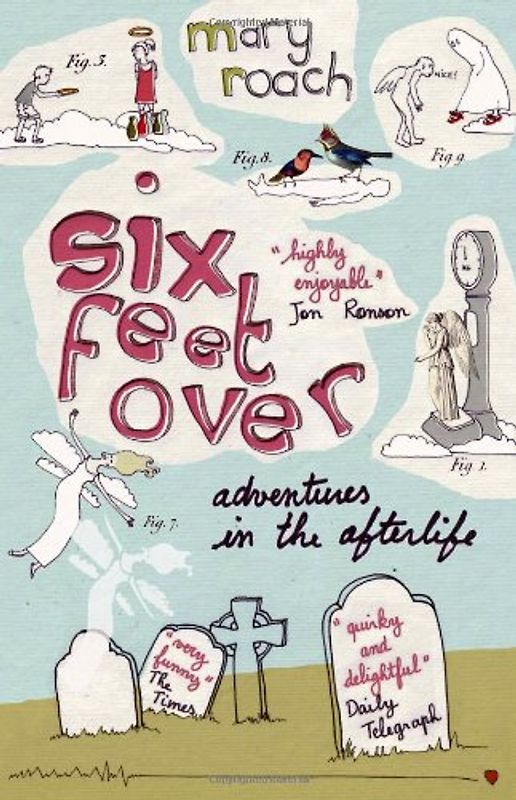 Six Feet Over: Adventures in the Afterlife - Mary Roach