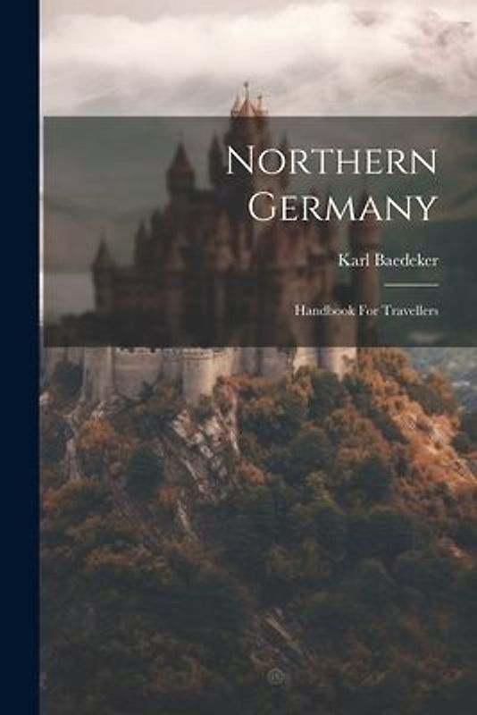Northern Germany: Handbook For Travellers