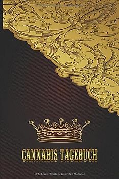 Cannabis Tagebuch: Marijuana Journal für Home Grower | Logbook | Ganja | Hanf | Weed | Anbau | Gold Krone Edel