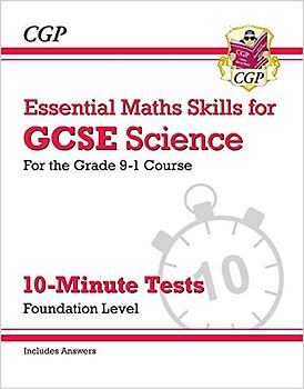 GCSE Science: Essential Maths Skills 10-Minute Tests - Foundation (includes answers) (CGP GCSE Science Maths Skills)