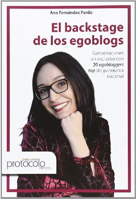 El backstage de los egoblogs : conversaciones en exclusiva con 20 egobloggers top del panorama nacional