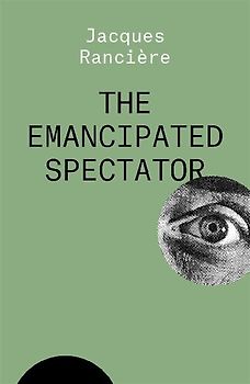 The Emancipated Spectator (THE ESSENTIAL RANCIERE)