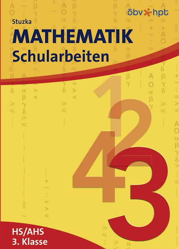 Mathematik Schularbeiten. 3. Klasse der Hauptschulen und der allgemein bildenden höheren Schulen