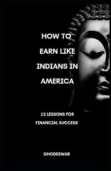 How to Earn Like Indians in America: 12 Life Lessons for Success