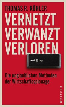 Vernetzt, Verwanzt, Verloren. Die unglaublichen Methoden der Wirtschaftsspionage