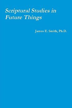 Scriptural Studies in Future Things