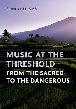 Music at the Threshold from the Sacred to the Dangerous