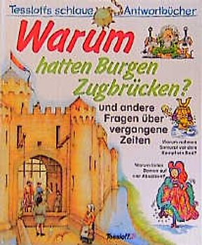 Warum hatten Burgen Zugbrücken?. Und andere Fragen über vergangene Zeiten