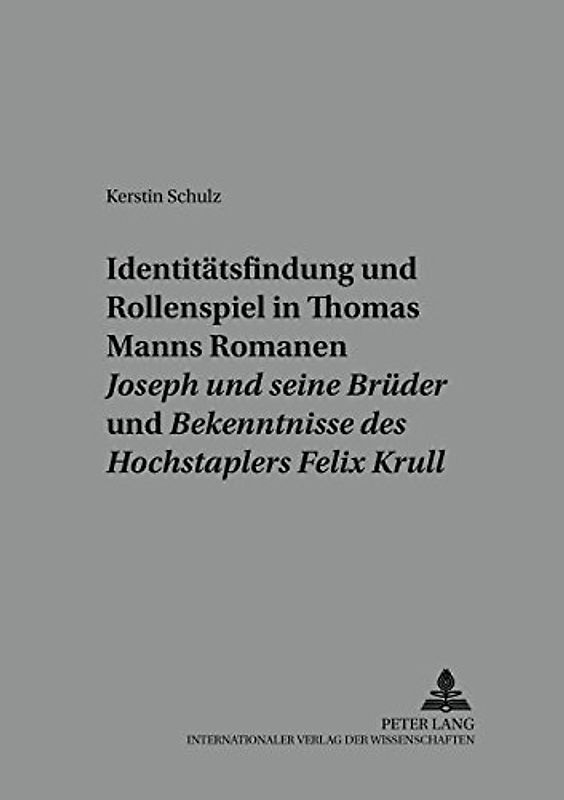 Identitätsfindung und Rollenspiel in Thomas Manns Romanen «Joseph und seine Brüder» und «Bekenntnisse des Hochstaplers Felix Krull»