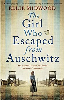 The Girl Who Escaped from Auschwitz: A totally gripping and absolutely heartbreaking World War 2 page-turner, based on a true story